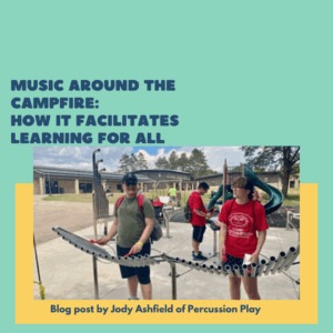 MUSIC AROUND THE CAMPFIRE: HOW IT FACILITATES LEARNING FOR ALL