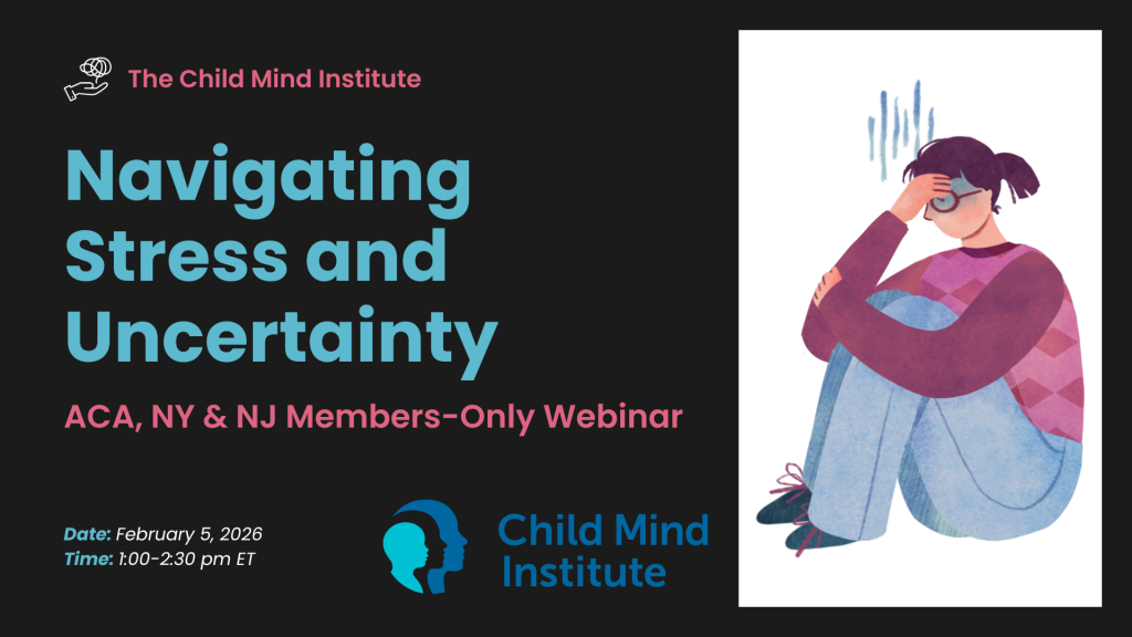 Navigating Stress and Uncertainty with the Child Mind Institute